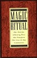 The Magic of Ritual: Our Need for Liberating Rites That Transform Our Lives and Our Communities 0060618973 Book Cover