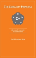 The Certainty Principle : A Formula for Leadership in Uncertain Times 1735779903 Book Cover