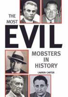 The Most Evil Mobsters in History 0760759588 Book Cover