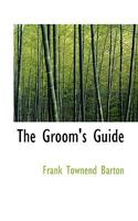 The Groom's Guide: His Duties and How to Preform Them 0530476355 Book Cover