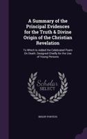 A Summary of the Principal Evidences for the Truth and Divine Origin of the Christian Revelation: Designed Chiefly for the Use of Young Persons: To Which Is Added the Celebrated Poem on Death 135798703X Book Cover