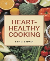 Heart-Healthy Cooking: Simple Recipes to Manage Blood Pressure and Cholesterol B0DR3DH58D Book Cover