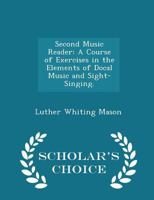 Second Music Reader: A Course Of Exercises In The Elements Of Vocal Music And Sight-Singing 1277137307 Book Cover