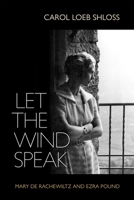 Let the Wind Speak: Mary de Rachewiltz and Ezra Pound 1512823252 Book Cover