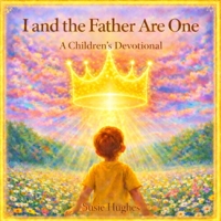I and the father are one (Christian Devotionals for Kids) B0GS21ST3G Book Cover