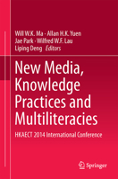 New Media, Knowledge Practices and Multiliteracies: HKAECT 2014 International Conference 9811013586 Book Cover