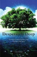 Desperately Deep: Developing Deep Devotion and Dialogue with Jesus 0646969811 Book Cover