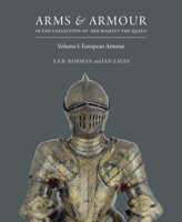 Arms  Armour in the Collection of Her Majesty The Queen: Volume I: European Armour 190568648X Book Cover