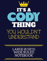 It's A Cody Thing You Wouldn't Understand Large (8.5x11) Wide Ruled Notebook: A cute book to write in for any book lovers, doodle writers and budding authors! 1708331727 Book Cover
