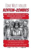 Eine Welt voller Koffein-Zombies: Und wie der Verzicht auf die Droge uns wieder zum Leben erweckt (German Edition) 3696388548 Book Cover