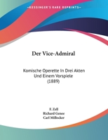 Der Vice-Admiral: Komische Operette In Drei Akten Und Einem Vorspiele (1889) 1167162358 Book Cover