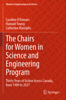 The Chairs for Women in Science and Engineering Program: Thirty Years of Action Across Canada, from 1989 to 2021 (Women in Engineering and Science) 3031540840 Book Cover