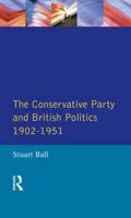 The Conservative Party and British Politics 1902 - 1951 0582080029 Book Cover