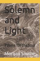 Solemn and Light: Poems for the Soul B0G3NRNKG7 Book Cover