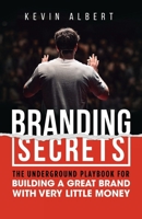 Branding Secrets: The Underground Playbook for Building a Great Brand with Very Little Money 9916994005 Book Cover