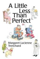 A Little Less Than Perfect: Old Age Is Not a Serious Condition 1481134280 Book Cover