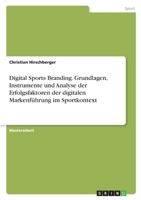 Digital Sports Branding. Grundlagen, Instrumente und Analyse der Erfolgsfaktoren der digitalen Markenf�hrung im Sportkontext 3346354857 Book Cover