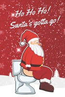 Ho Ho Ho! Santa's Gotta Go!: Funny Novelty Christmas Notebook 6" X 9" 120 Lined Pages 1711251933 Book Cover