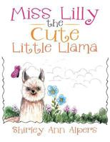 Miss Lilly the Cute Little Llama: The Cute Little Llama 1483645436 Book Cover