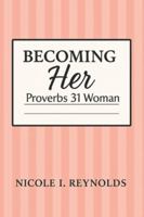 Becoming Her: Proverbs 31 Woman B0FZ39BH4V Book Cover