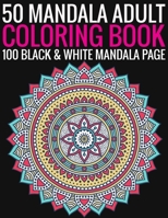 50 Mandala Adult Coloring Book 100 Black & White Mandala Page: (Adult Coloring Book ) 1692756125 Book Cover