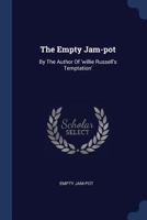 The Empty Jam-Pot: By the Author of 'willie Russell's Temptation' 1377277763 Book Cover