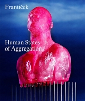 Frantiäek-Human States of Aggregation: I Melt, Therefore I Am! 3039422642 Book Cover