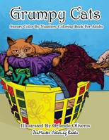 Sweary Color By Numbers Coloring Book for Adults: Grumpy Cats: An Uncensored Adult Coloring Book of Swearing, Angry, Annoying, and Grumpy Cats for ... Stress Relief 198524165X Book Cover