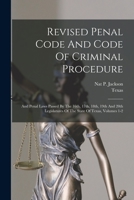 Revised Penal Code And Code Of Criminal Procedure: And Penal Laws Passed By The 16th, 17th, 18th, 19th And 20th Legislatures Of The State Of Texas, Volumes 1-2 1018722505 Book Cover