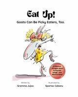 EAT UP! Goats Can Be Picky Eaters, Too: A Funny Story for Kids about • Picky Eaters • Dinner Drama • Trying New Things • (The UP Series) 197261603X Book Cover