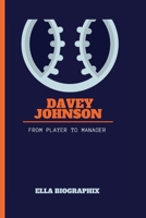 DAVEY JOHNSON: From Player to Manager B0CPHG2X6V Book Cover