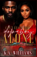 Can't Leave This Dopeboy Alone: A Complicated Urban Romance B0CJ4DLJ1B Book Cover