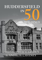 Huddersfield in 50 Buildings 1445679817 Book Cover