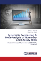 Systematic Forecasting & Meta-Analysis of Numeracy and Literacy Skills: Selected Divisions of Region IV-A CALABARZON, Philippines 6206781399 Book Cover