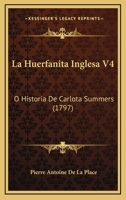 La Huerfanita Inglesa V4: O Historia De Carlota Summers (1797) 1274750350 Book Cover