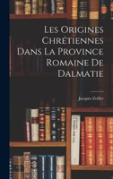Les Origines Chr�tiennes Dans La Province Romaine de Dalmatie 1018198903 Book Cover