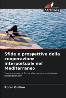 Sfide e prospettive della cooperazione interportuale nel Mediterraneo: Verso una nuova forma di governance strategica transnazionale? 6205985306 Book Cover