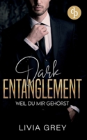 Dark Entanglement - Weil du mir gehörst: Eine Rivals to Lovers Marriage Deal Dark Romance (German Edition) 3989985817 Book Cover