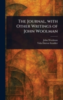 The Journal, With Other Writings of John Woolman 1023235110 Book Cover