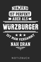 Niemand Ist Perfekt Aber Als Würzburger Ist Man Verdammt Nah Dran: Din A5 Heft (Liniert) Mit Linien Für Würzburger| Notizbuch Tagebuch Planer Würzburg ... Würzburger Bayrisch Notebook (German Edition) 1672785952 Book Cover