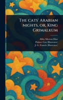 The Cats' Arabian Nights, or, King Grimalkum 1023585111 Book Cover