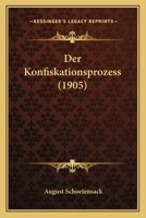 Der Konfiskationsprozess (1905) 1147661774 Book Cover
