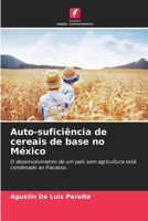 Auto-suficiência de cereais de base no México: O desenvolvimento de um país sem agricultura está condenado ao fracasso. 6206068234 Book Cover