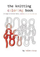 The Knitting Coloring Book: 24 Images of Yarn, Knitting and Sweaters to Color in 1536977144 Book Cover