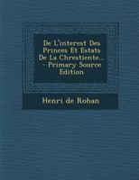 de l'Interest Des Princes Et Estats de la Chrestiente... 1021289655 Book Cover