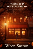 Faking it in Hollis Landing: A Hollis Landing Novella B0HD97MF17 Book Cover