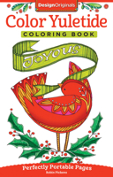 Color Yuletide Coloring Book: Perfectly Portable Pages (Design Originals) Convenient 5x8 Size is Perfect to Take Along Wherever You Go; Holiday Designs on Perforated Pages 1497201462 Book Cover