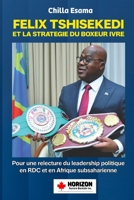 FELIX TSHISEKEDI ET LA STRATEGIE DU BOXEUR IVRE: Pour une relecture du Leadership politique en République démocratique du Congo et en Afrique ... pouvoir, agriculture et IA) (French Edition) 2925580041 Book Cover