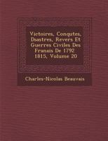 Victoires, Conqu Tes, D Sastres, Revers Et Guerres Civiles Des Fran Ais de 1792 1815, Volume 20 1249979382 Book Cover