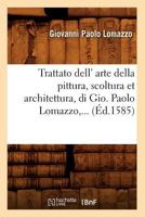 Trattato Dell' Arte Della Pittura, Scoltura Et Architettura, Di Gio (A0/00d.1585) 1016796994 Book Cover